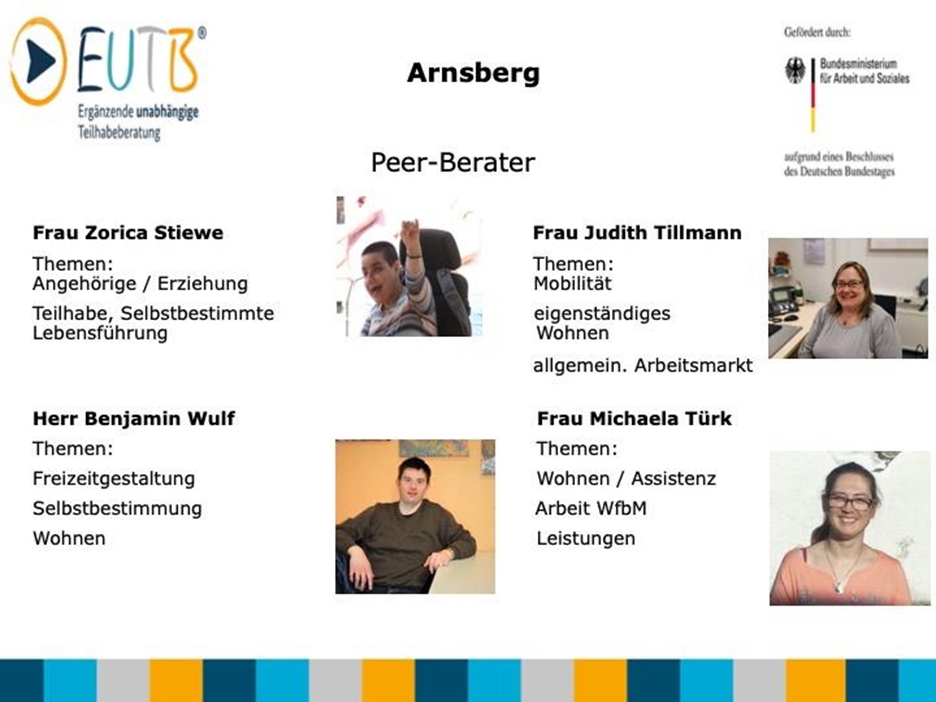 Peers Arnsberg: Frau Stephanie Tillmann, Themen: Hilfsmittel, Pflege, Freizeitgestaltung - Frau Zorica Stiewe, Themen: Angehörige / Erziehung, Teilhabe - Herr Benjamin Wulf, Themen: Freizeitgestaltung